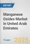 Manganese Oxides Market in United Arab Emirates: Business Report 2024 - Product Image