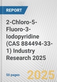 2-Chloro-5-Fluoro-3-Iodopyridine (CAS 884494-33-1) Industry Research 2025: Global and Regional Market Trends 2019-2024 and Forecast to 2029- Product Image