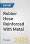 Rubber Hose Reinforced With Metal: European Union Market Outlook 2023-2027 - Product Image