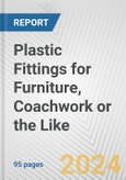 Plastic Fittings for Furniture, Coachwork or the Like: European Union Market Outlook 2023-2027- Product Image