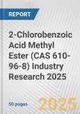 2-Chlorobenzoic Acid Methyl Ester (CAS 610-96-8) Industry Research 2025: Global and Regional Market Trends 2019-2024 and Forecast to 2029- Product Image