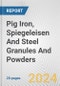 Pig Iron, Spiegeleisen And Steel Granules And Powders: European Union Market Outlook 2023-2027 - Product Image
