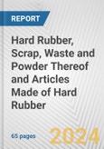Hard Rubber, Scrap, Waste and Powder Thereof and Articles Made of Hard Rubber: European Union Market Outlook 2023-2027- Product Image