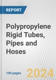 Polypropylene Rigid Tubes, Pipes and Hoses: European Union Market Outlook 2023-2027- Product Image