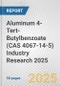 Aluminum 4-Tert-Butylbenzoate (CAS 4067-14-5) Industry Research 2025: Global and Regional Market Trends 2019-2024 and Forecast to 2029 - Product Image