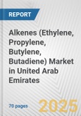 Alkenes (Ethylene, Propylene, Butylene, Butadiene) Market in United Arab Emirates: Business Report 2025- Product Image
