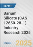 Barium Silicate (CAS 12650-28-1) Industry Research 2025: Global and Regional Market Trends 2019-2024 and Forecast to 2029- Product Image