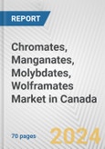 Chromates, Manganates, Molybdates, Wolframates Market in Canada: Business Report 2024- Product Image
