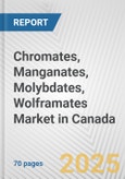 Chromates, Manganates, Molybdates, Wolframates Market in Canada: Business Report 2024- Product Image