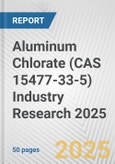 Aluminum Chlorate (CAS 15477-33-5) Industry Research 2025: Global and Regional Market Trends 2019-2024 and Forecast to 2029- Product Image