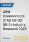 Allyl Isononanoate (CAS 68132-80-9) Industry Research 2025: Global and Regional Market Trends 2019-2024 and Forecast to 2029 - Product Image