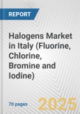 Halogens Market in Italy (Fluorine, Chlorine, Bromine and Iodine): Business Report 2024- Product Image