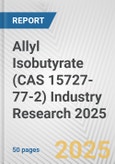 Allyl Isobutyrate (CAS 15727-77-2) Industry Research 2025: Global and Regional Market Trends 2019-2024 and Forecast to 2029- Product Image