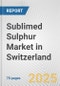 Sublimed Sulphur Market in Switzerland: Business Report 2025 - Product Thumbnail Image