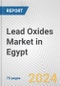 Lead Oxides Market in Egypt: Business Report 2024 - Product Image