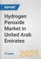 Hydrogen Peroxide Market in United Arab Emirates: Business Report 2025 - Product Thumbnail Image