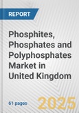 Phosphites, Phosphates and Polyphosphates Market in United Kingdom: Business Report 2024- Product Image