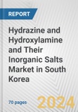 Hydrazine and Hydroxylamine and Their Inorganic Salts Market in South Korea: Business Report 2024- Product Image