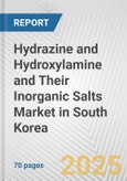 Hydrazine and Hydroxylamine and Their Inorganic Salts Market in South Korea: Business Report 2025- Product Image