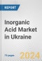 Inorganic Acid Market in Ukraine: Business Report 2024 - Product Image