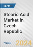 Stearic Acid Market in Czech Republic: Business Report 2024- Product Image