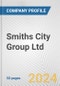 Smiths City Group Ltd. Fundamental Company Report Including Financial, SWOT, Competitors and Industry Analysis - Product Thumbnail Image