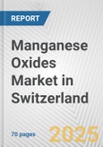Manganese Oxides Market in Switzerland: Business Report 2025- Product Image