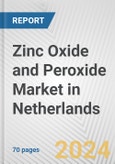 Zinc Oxide and Peroxide Market in Netherlands: Business Report 2024- Product Image