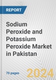Sodium Peroxide and Potassium Peroxide Market in Pakistan: Business Report 2024- Product Image