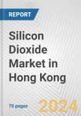 Silicon Dioxide Market in Hong Kong: Business Report 2024- Product Image