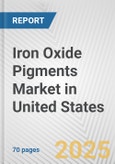 Iron Oxide Pigments Market in United States: Business Report 2024- Product Image