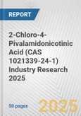 2-Chloro-4-Pivalamidonicotinic Acid (CAS 1021339-24-1) Industry Research 2025: Global and Regional Market Trends 2019-2024 and Forecast to 2029- Product Image