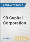 99 Capital Corporation Fundamental Company Report Including Financial, SWOT, Competitors and Industry Analysis- Product Image