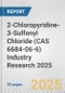 2-Chloropyridine-3-Sulfonyl Chloride (CAS 6684-06-6) Industry Research 2025: Global and Regional Market Trends 2019-2024 and Forecast to 2029 - Product Image