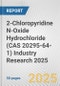 2-Chloropyridine N-Oxide Hydrochloride (CAS 20295-64-1) Industry Research 2025: Global and Regional Market Trends 2019-2024 and Forecast to 2029 - Product Thumbnail Image