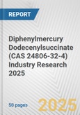 Diphenylmercury Dodecenylsuccinate (CAS 24806-32-4) Industry Research 2025: Global and Regional Market Trends 2019-2024 and Forecast to 2029- Product Image