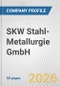 SKW Stahl-Metallurgie GmbH Fundamental Company Report Including Financial, SWOT, Competitors and Industry Analysis - Product Thumbnail Image