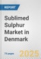 Sublimed Sulphur Market in Denmark: Business Report 2025 - Product Thumbnail Image