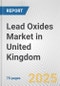 Lead Oxides Market in United Kingdom: Business Report 2025 - Product Image