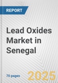 Lead Oxides Market in Senegal: Business Report 2024- Product Image