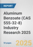 Aluminum Benzoate (CAS 555-32-8) Industry Research 2025: Global and Regional Market Trends 2019-2024 and Forecast to 2029- Product Image
