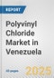 Polyvinyl Chloride Market in Venezuela: 2019-2024 Review and Forecast to 2029 - Product Thumbnail Image