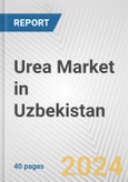 Urea Market in Uzbekistan: 2017-2023 Review and Forecast to 2027- Product Image