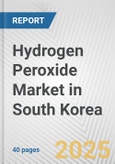 Hydrogen Peroxide Market in South Korea: 2017-2023 Review and Forecast to 2027- Product Image