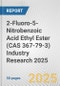 2-Fluoro-5-Nitrobenzoic Acid Ethyl Ester (CAS 367-79-3) Industry Research 2025: Global and Regional Market Trends 2019-2024 and Forecast to 2029 - Product Image