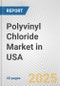 Polyvinyl Chloride Market in USA: 2017-2023 Review and Forecast to 2027 - Product Image