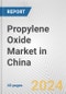 Propylene Oxide Market in China: 2017-2023 Review and Forecast to 2027 - Product Image