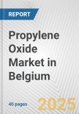 Propylene Oxide Market in Belgium: 2017-2023 Review and Forecast to 2027- Product Image