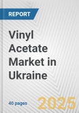 Vinyl Acetate Market in Ukraine: 2017-2023 Review and Forecast to 2027- Product Image