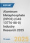 Aluminum Metaphosphate (HPO3) (CAS 13776-88-0) Industry Research 2025: Global and Regional Market Trends 2019-2024 and Forecast to 2029 - Product Thumbnail Image